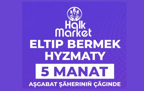 “Halk market” eltip bermek hyzmatyny şäheriň islendik ýerine çenli uzaltdy