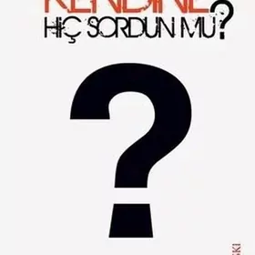 kendine hic sordunmu?