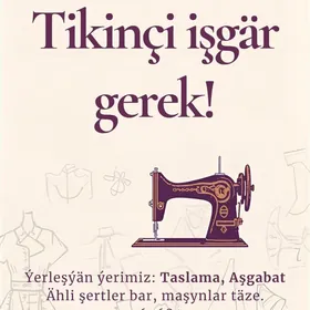Tikinçi işgär gerek