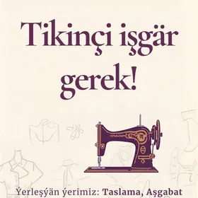 Tikinçi işgär gerek