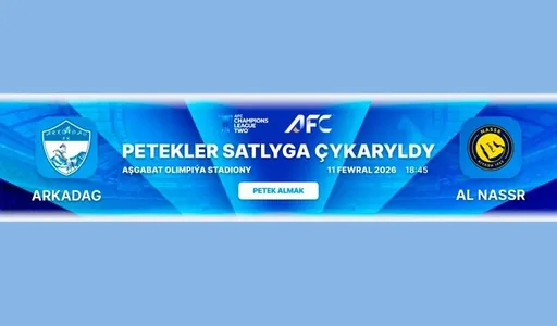 «Arkadag» – «Al-Nasr» futbol klublarynyň duşuşygynyň biletleriniň satylyp başlandy